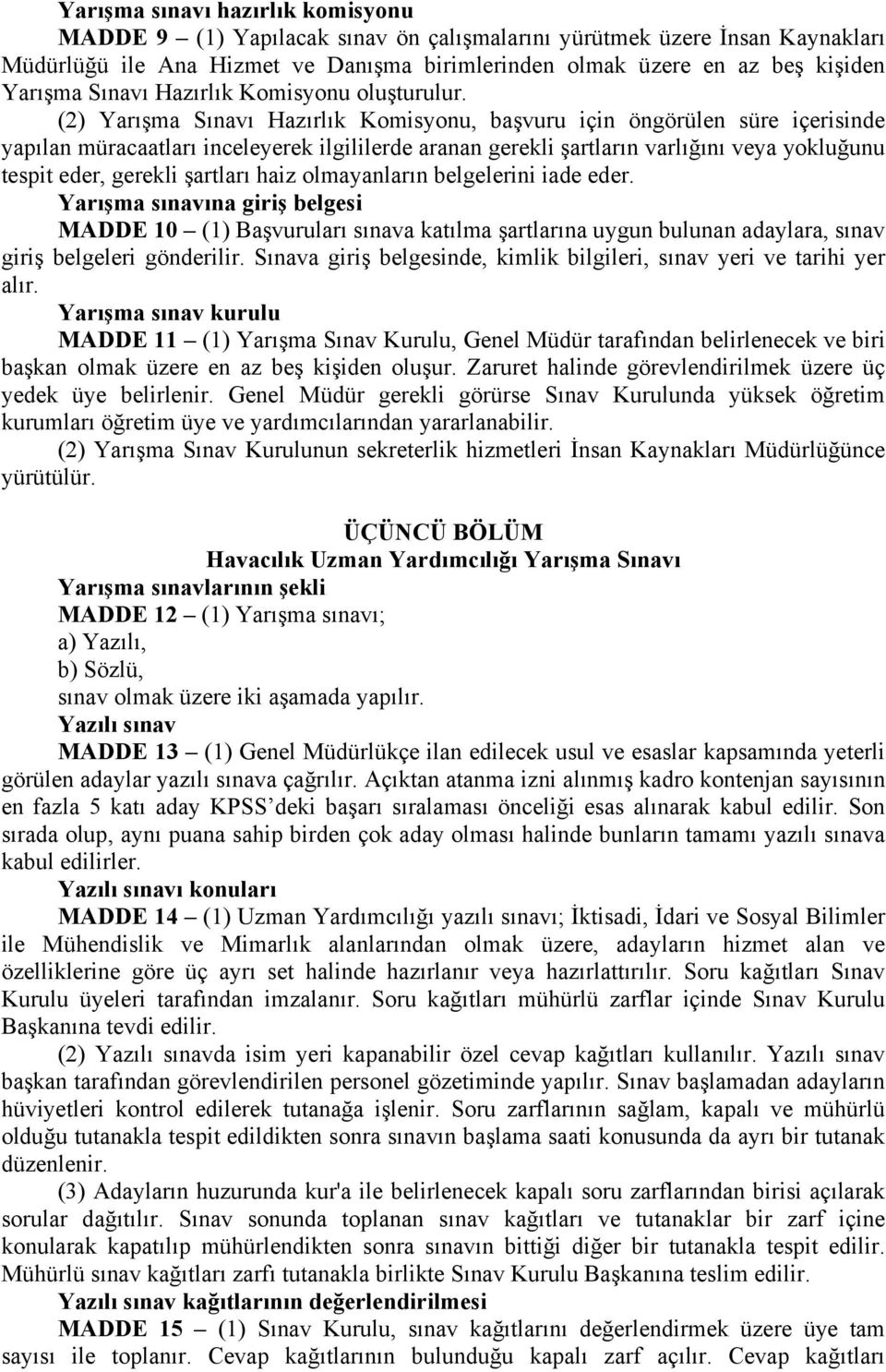 (2) Yarışma Sınavı Hazırlık Komisyonu, başvuru için öngörülen süre içerisinde yapılan müracaatları inceleyerek ilgililerde aranan gerekli şartların varlığını veya yokluğunu tespit eder, gerekli