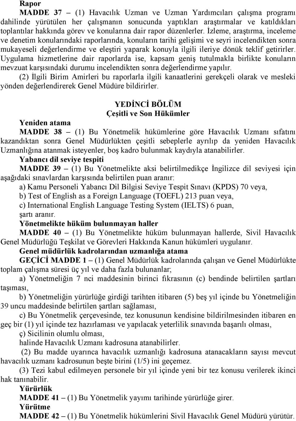 İzleme, araştırma, inceleme ve denetim konularındaki raporlarında, konuların tarihi gelişimi ve seyri incelendikten sonra mukayeseli değerlendirme ve eleştiri yaparak konuyla ilgili ileriye dönük