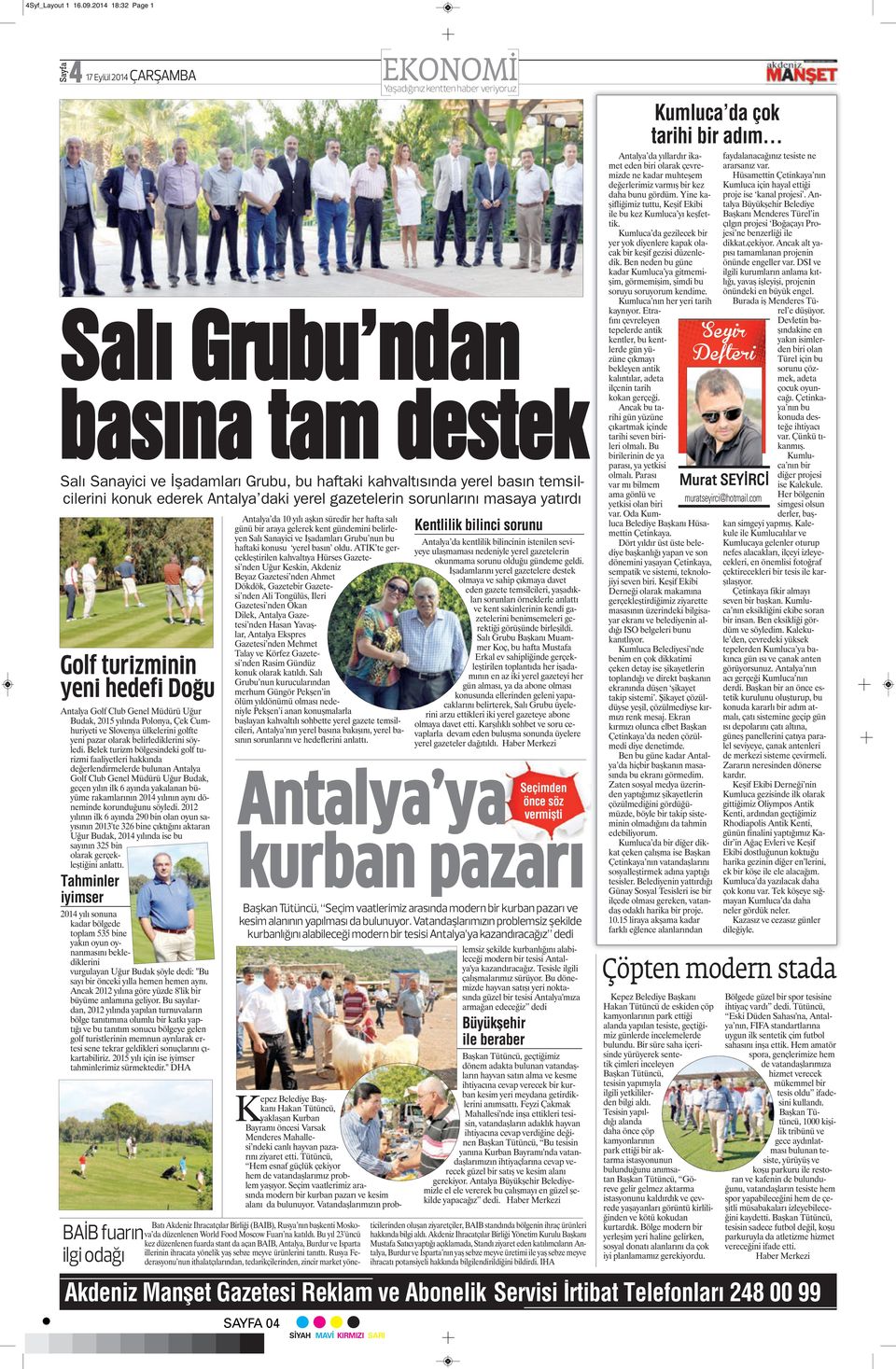 Antalya daki yerel gazetelerin sorunlarını masaya yatırdı Golf turizminin yeni hedefi Doğu Antalya Golf Club Genel Müdürü Uğur Budak, 2015 yılında Polonya, Çek Cumhuriyeti ve Slovenya ülkelerini