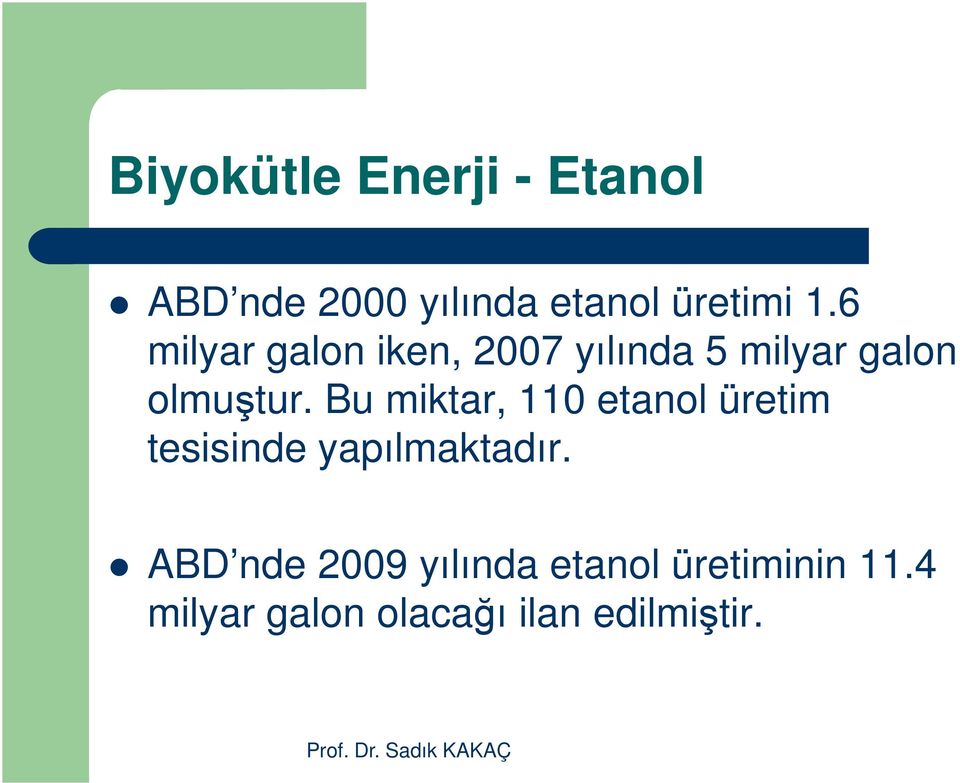 Bu miktar, 110 etanol üretim tesisinde yapılmaktadır.