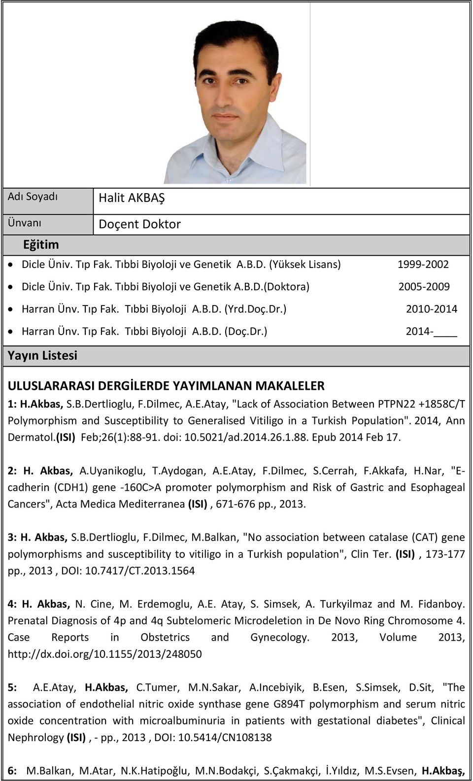 Dilmec, A.E.Atay, "Lack of Association Between PTPN22 +1858C/T Polymorphism and Susceptibility to Generalised Vitiligo in a Turkish Population". 2014, Ann Dermatol.(ISI) Feb;26(1):88-91. doi: 10.