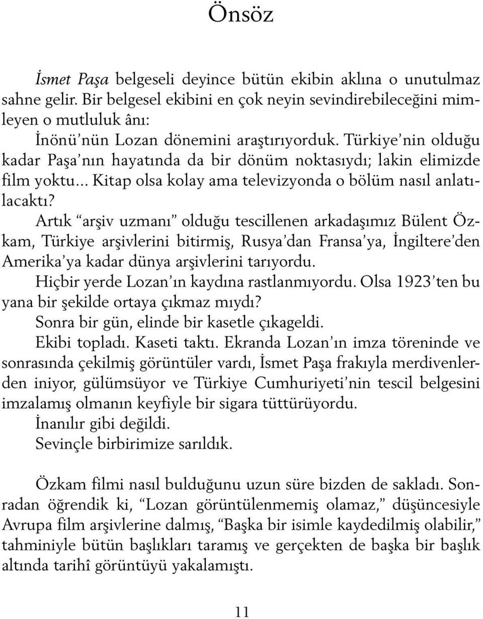 Artık arşiv uzmanı olduğu tescillenen arkadaşımız Bülent Özkam, Türkiye arşivlerini bitirmiş, Rusya dan Fransa ya, İngiltere den Amerika ya kadar dünya arşivlerini tarıyordu.