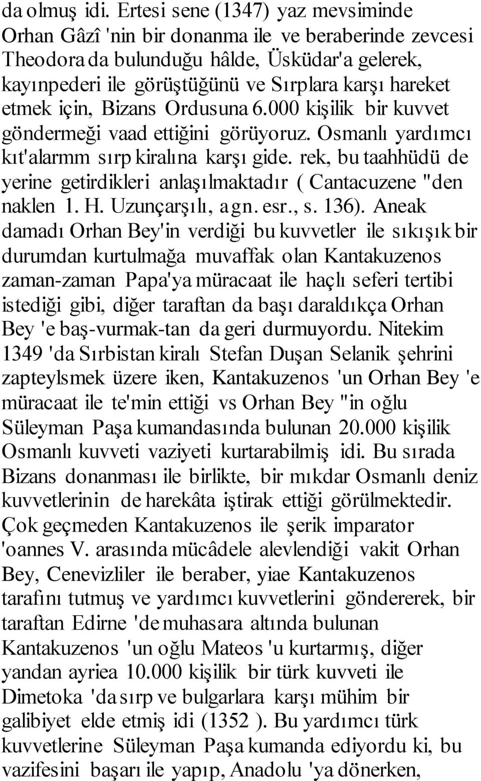 için, Bizans Ordusuna 6.000 kişilik bir kuvvet göndermeği vaad ettiğini görüyoruz. Osmanlı yardımcı kıt'alarmm sırp kiralına karşı gide.