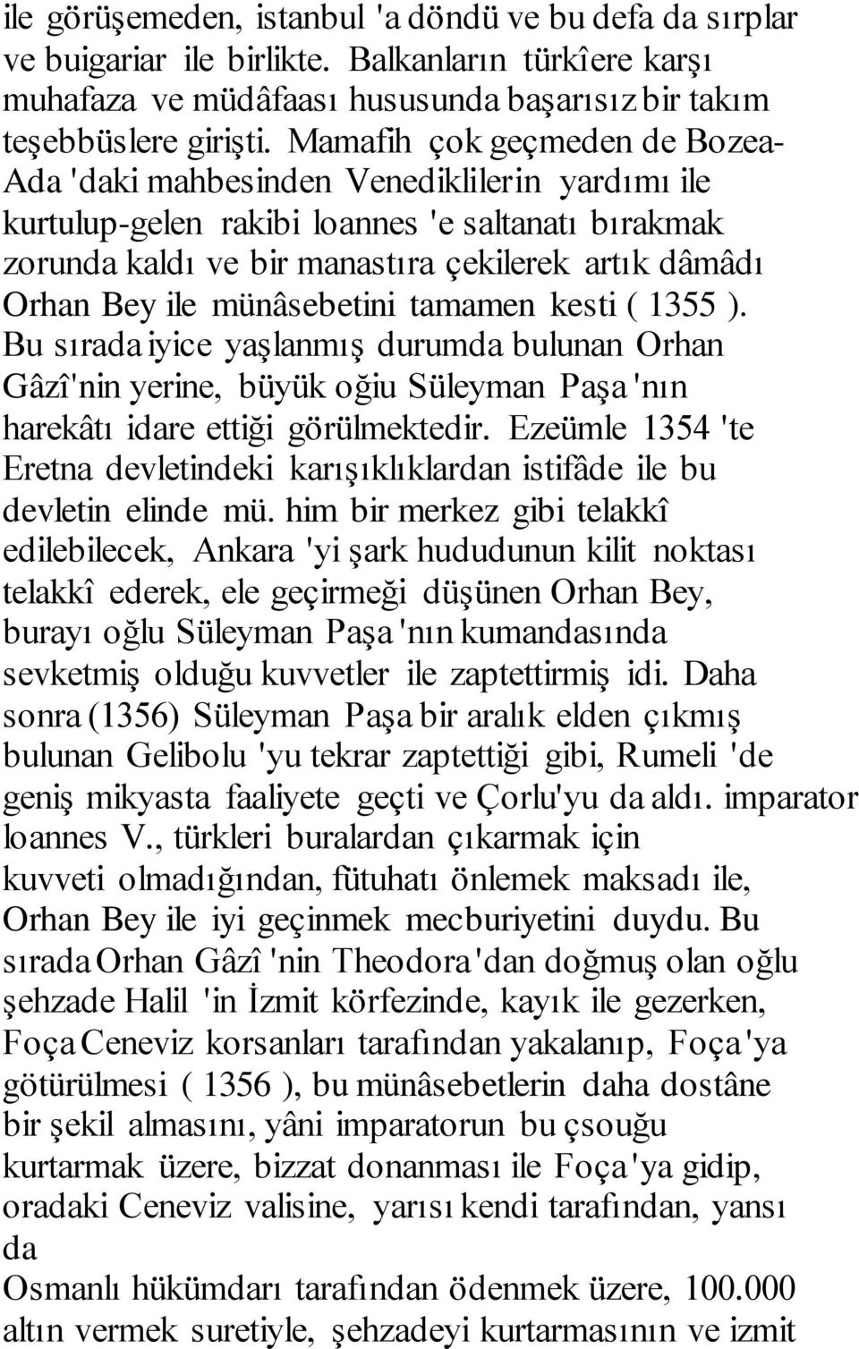 münâsebetini tamamen kesti ( 1355 ). Bu sırada iyice yaşlanmış durumda bulunan Orhan Gâzî'nin yerine, büyük oğiu Süleyman Paşa 'nın harekâtı idare ettiği görülmektedir.
