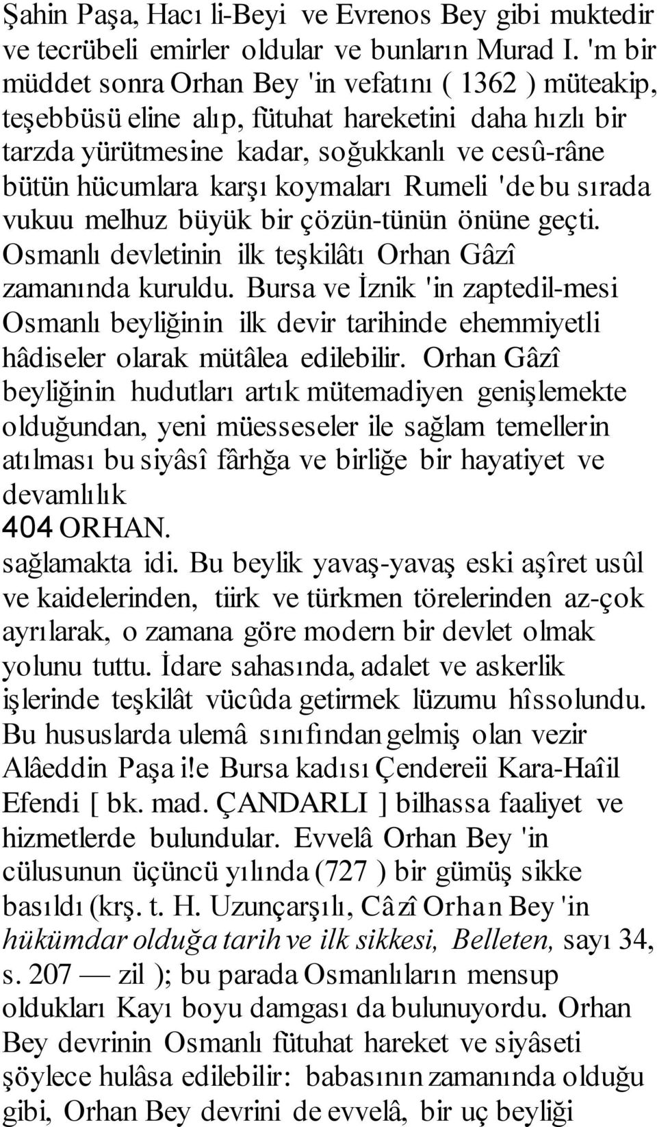 Rumeli 'de bu sırada vukuu melhuz büyük bir çözün-tünün önüne geçti. Osmanlı devletinin ilk teşkilâtı Orhan Gâzî zamanında kuruldu.