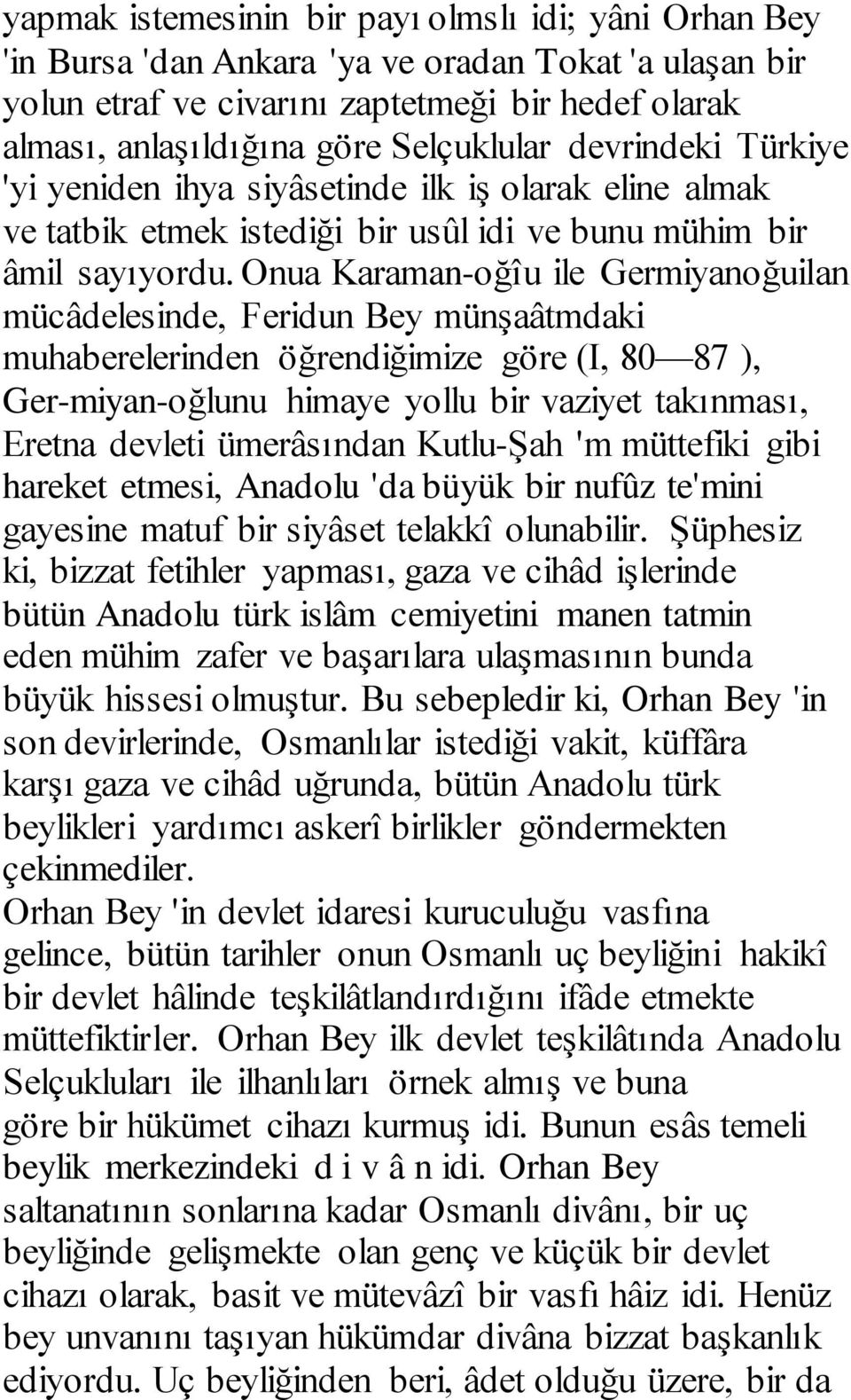 Onua Karaman-oğîu ile Germiyanoğuilan mücâdelesinde, Feridun Bey münşaâtmdaki muhaberelerinden öğrendiğimize göre (I, 80 87 ), Ger-miyan-oğlunu himaye yollu bir vaziyet takınması, Eretna devleti