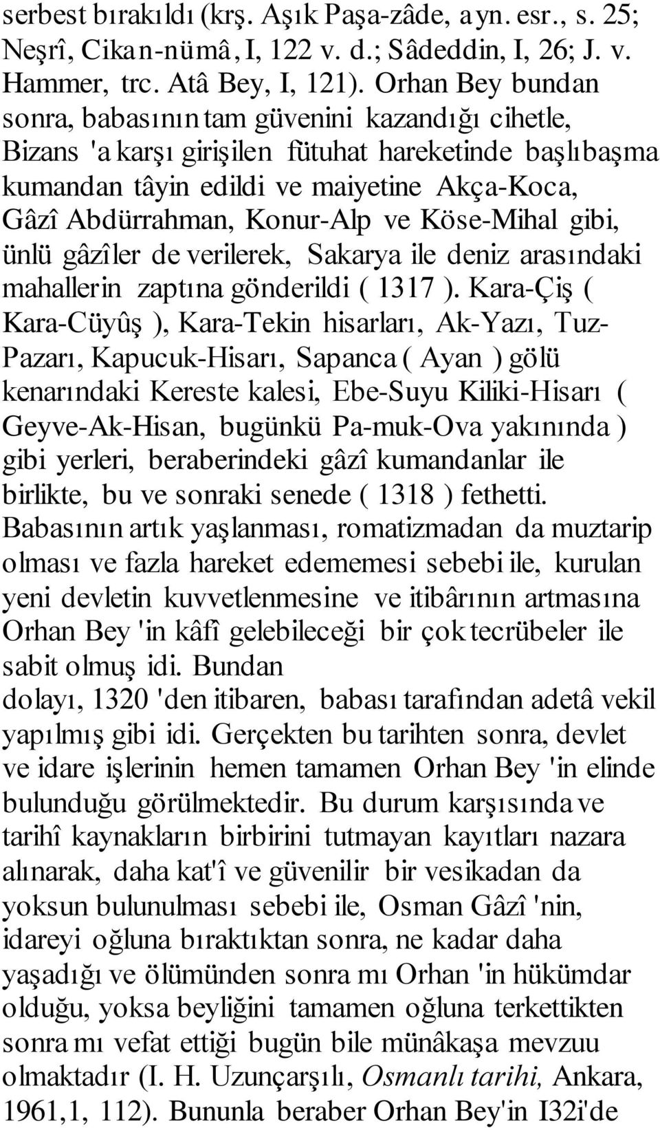 Köse-Mihal gibi, ünlü gâzîler de verilerek, Sakarya ile deniz arasındaki mahallerin zaptına gönderildi ( 1317 ).