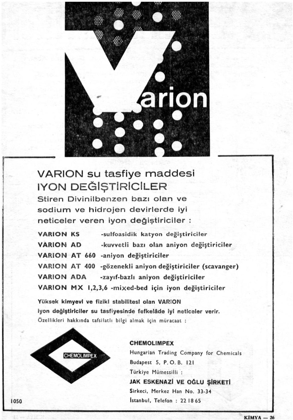 VARION MX 1,2,3,6 -mixed-bed için iyon değiştiriciler Yüksek kimyevi ve fiziki stabilitesl olan VARION İyon değiştiriciler su tasfiyesinde fefkelâde İyi neticeler verir.