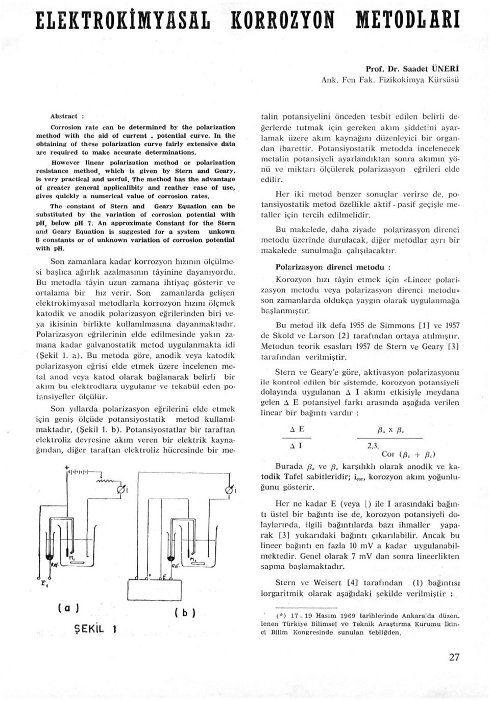 Howovor linear polarizatlon method or polarizatlon roslstanco method, whlch is glven by Stern aııd Geary, İs very praetleal and uscful.