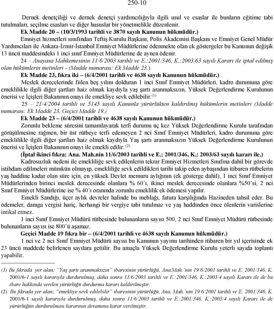 ) Emniyet hizmetleri sınıfından Teftiş Kurulu Başkanı, Polis Akademisi Başkanı ve Emniyet Genel Müdür Yardımcıları ile Ankara-İzmir-İstanbul Emniyet Müdürlerine ödenmekte olan ek göstergeler bu