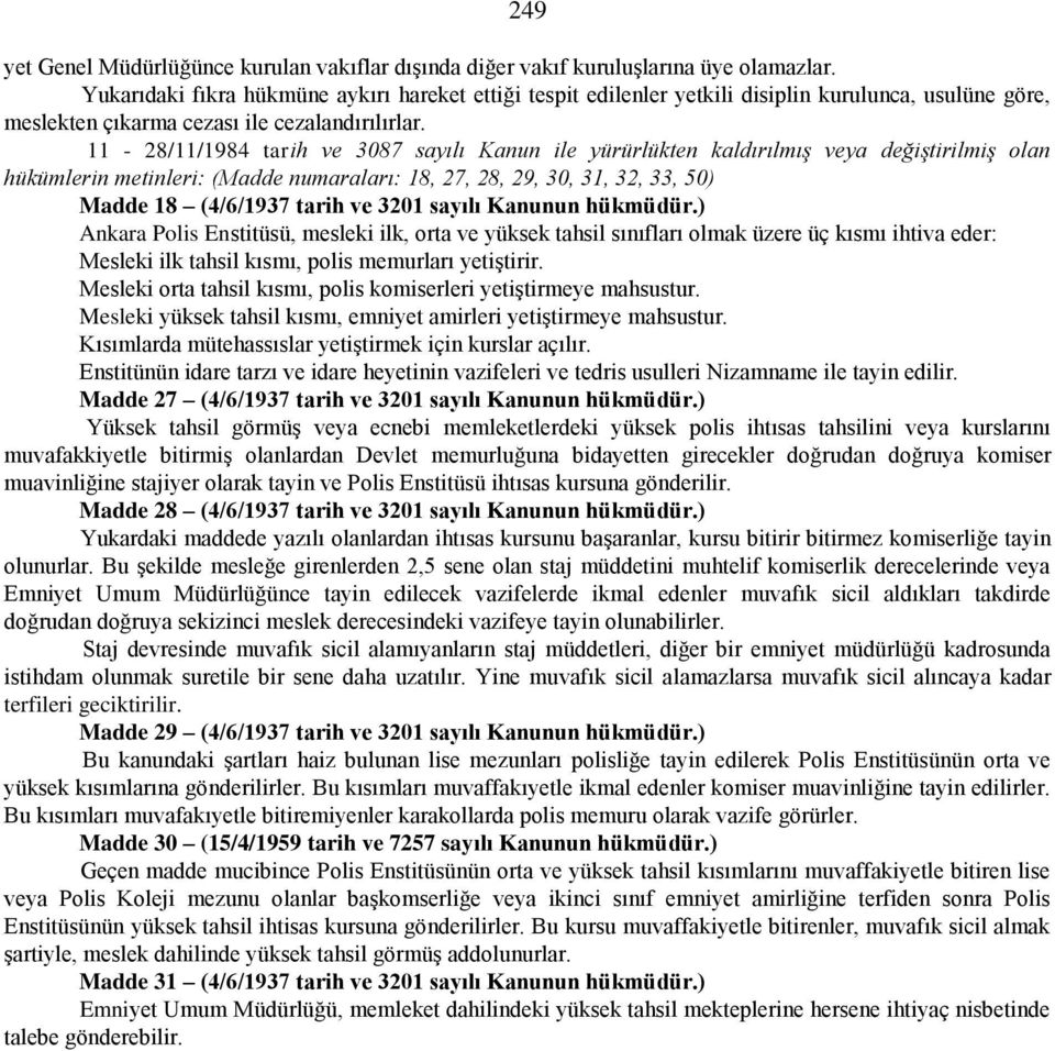 11-28/11/1984 tarih ve 3087 sayılı Kanun ile yürürlükten kaldırılmış veya değiştirilmiş olan hükümlerin metinleri: (Madde numaraları: 18, 27, 28, 29, 30, 31, 32, 33, 50) Madde 18 (4/6/1937 tarih ve