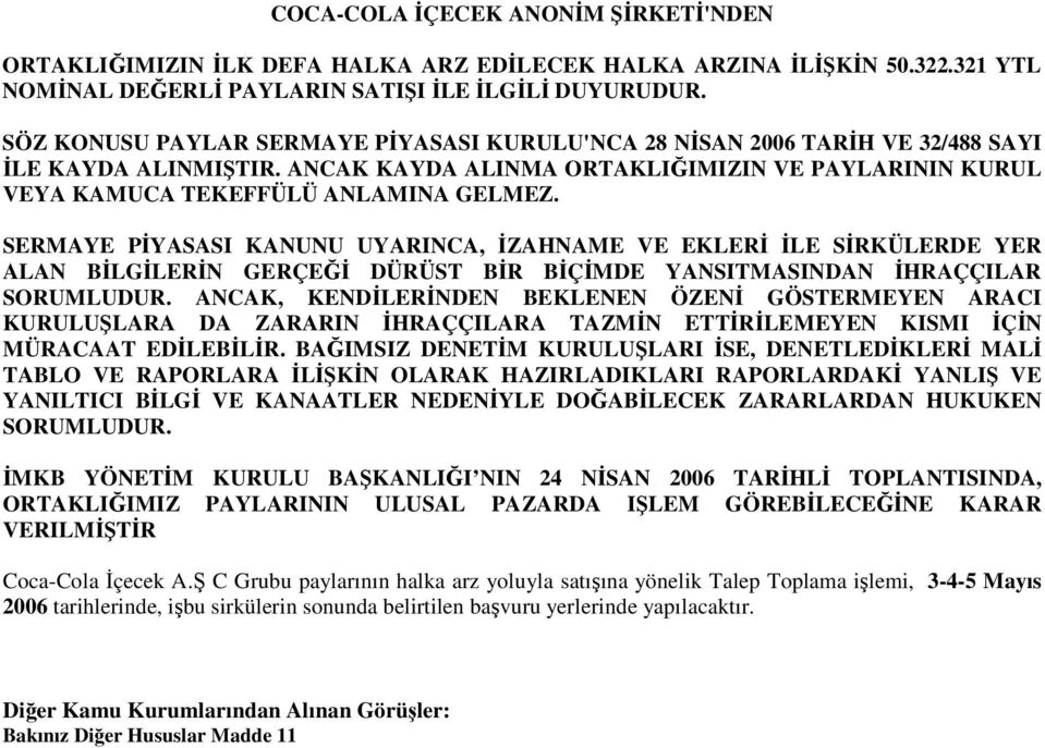 SERMAYE PYASASI KANUNU UYARINCA, ZAHNAME VE EKLER LE SRKÜLERDE YER ALAN BLGLERN GERÇE DÜRÜST BR BÇMDE YANSITMASINDAN HRAÇÇILAR SORUMLUDUR.