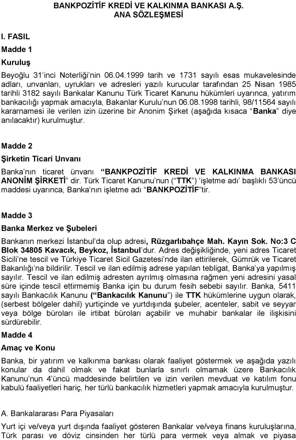 uyarınca, yatırım bankacılığı yapmak amacıyla, Bakanlar Kurulu nun 06.08.