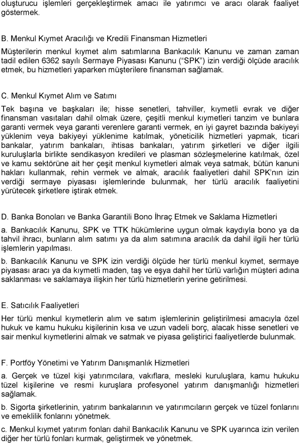 verdiği ölçüde aracılık etmek, bu hizmetleri yaparken müşterilere finansman sağlamak. C.