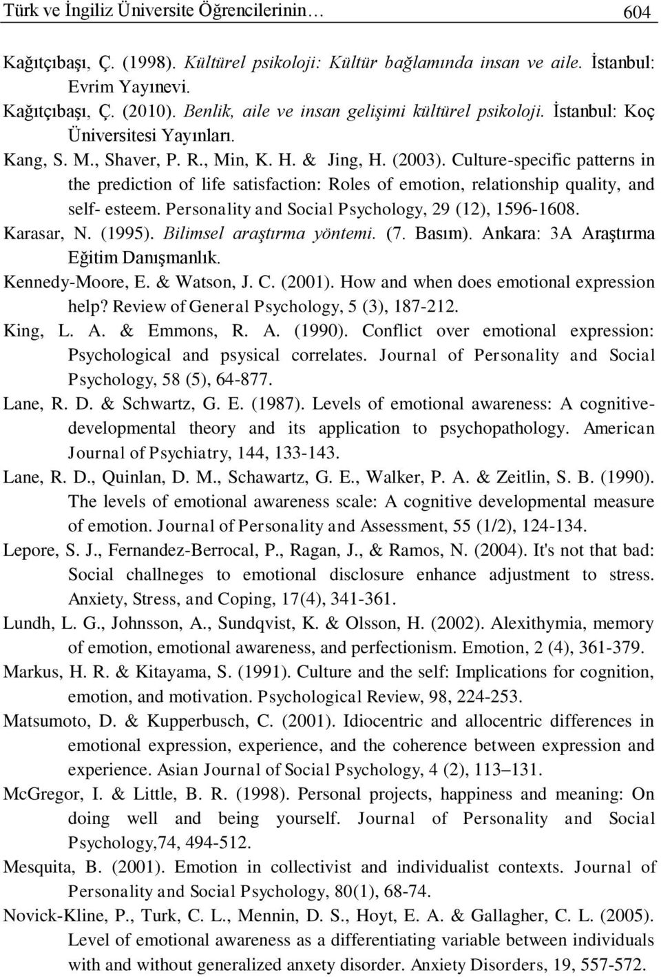 Culture-specific patterns in the prediction of life satisfaction: Roles of emotion, relationship quality, and self- esteem. Personality and Social Psychology, 29 (12), 1596-1608. Karasar, N. (1995).