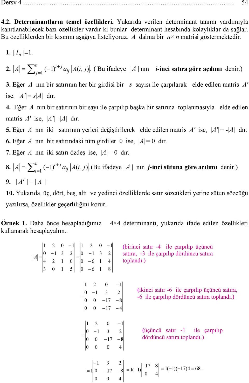 . Eğer ı ir stırıı ir syı ile çrpılıp şk ir stırı toplmsıyl elde edile mtris ise dır.. Eğer ı iki stırıı yerleri değiştirilerek elde edile mtris ise - dır. 6. Eğer ı ir stırıdki tüm girdiler ise dır.