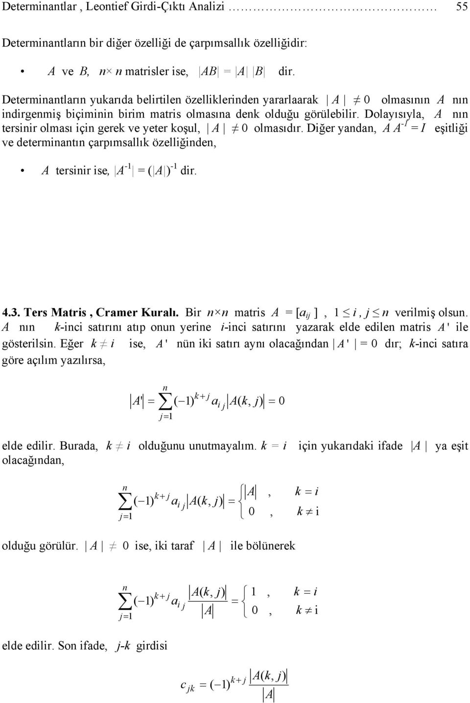 Diğer yd - I eşitliği ve determitı çrpımsllık özelliğide tersiir ise - ( ) - dir... Ters Mtris Crmer Kurlı. ir mtris [ ij ] i j verilmiş olsu.
