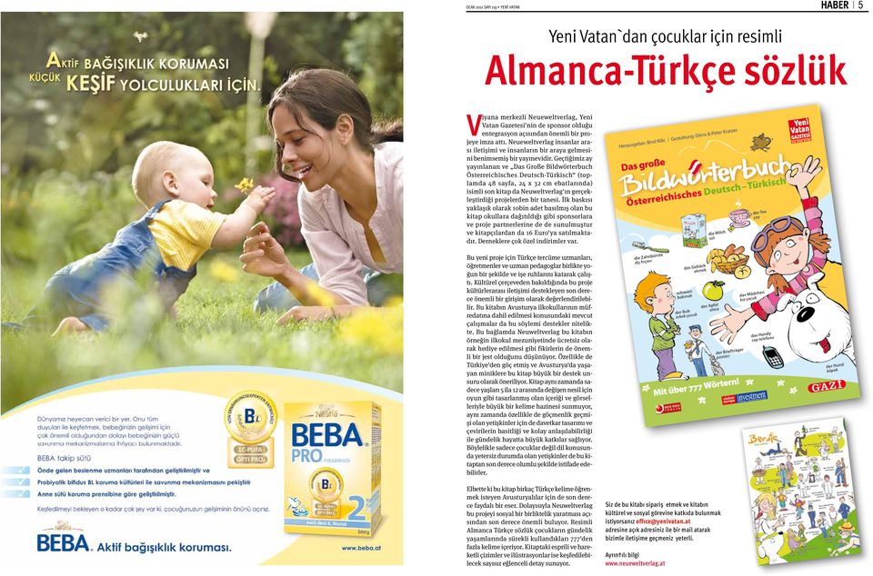 Geçtiğimiz ay yayınlanan ve Das Große Bildwörterbuch Österreichisches Deutsch-Türkisch (toplamda 48 sayfa, 24 x 32 cm ebatlarında) isimli son kitap da Neuweltverlag'ın gerçekleştirdiği projelerden