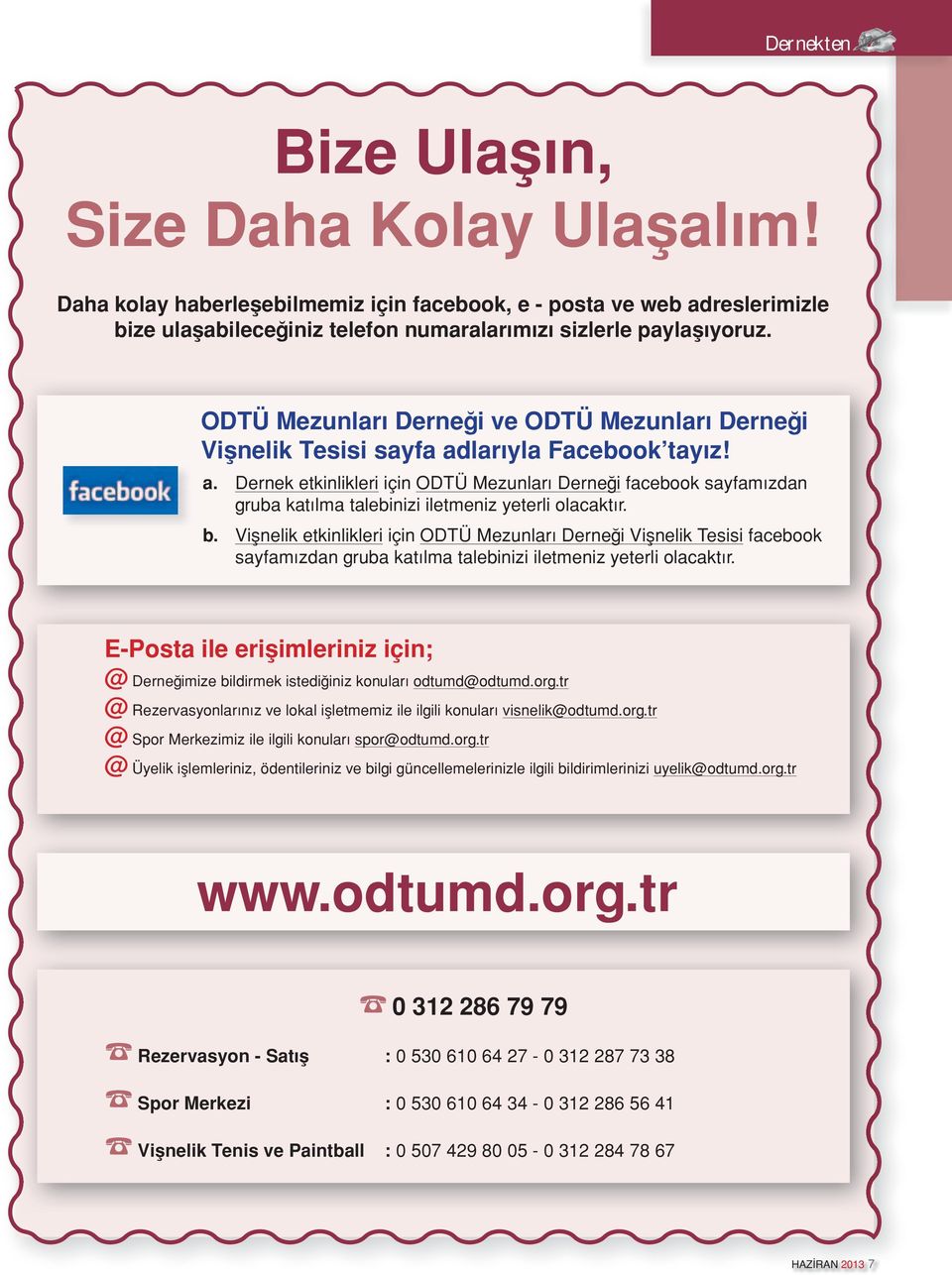 b. Vişnelik etkinlikleri için ODTÜ Mezunları Derneği Vişnelik Tesisi facebook sayfamızdan gruba katılma talebinizi iletmeniz yeterli olacaktır.