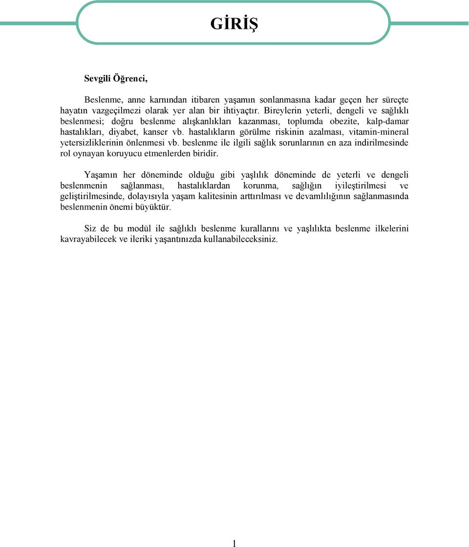 hastalıkların görülme riskinin azalması, vitamin-mineral yetersizliklerinin önlenmesi vb. beslenme ile ilgili sağlık sorunlarının en aza indirilmesinde rol oynayan koruyucu etmenlerden biridir.