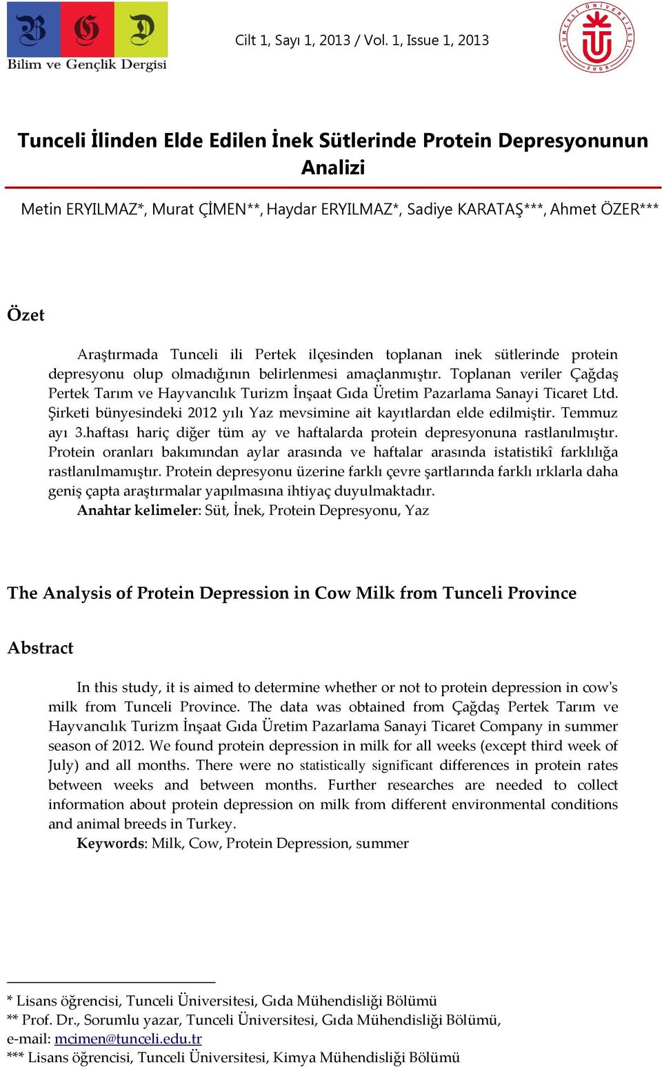 ili Pertek ilçesinden toplanan inek sütlerinde protein depresyonu olup olmadığının belirlenmesi amaçlanmıştır.