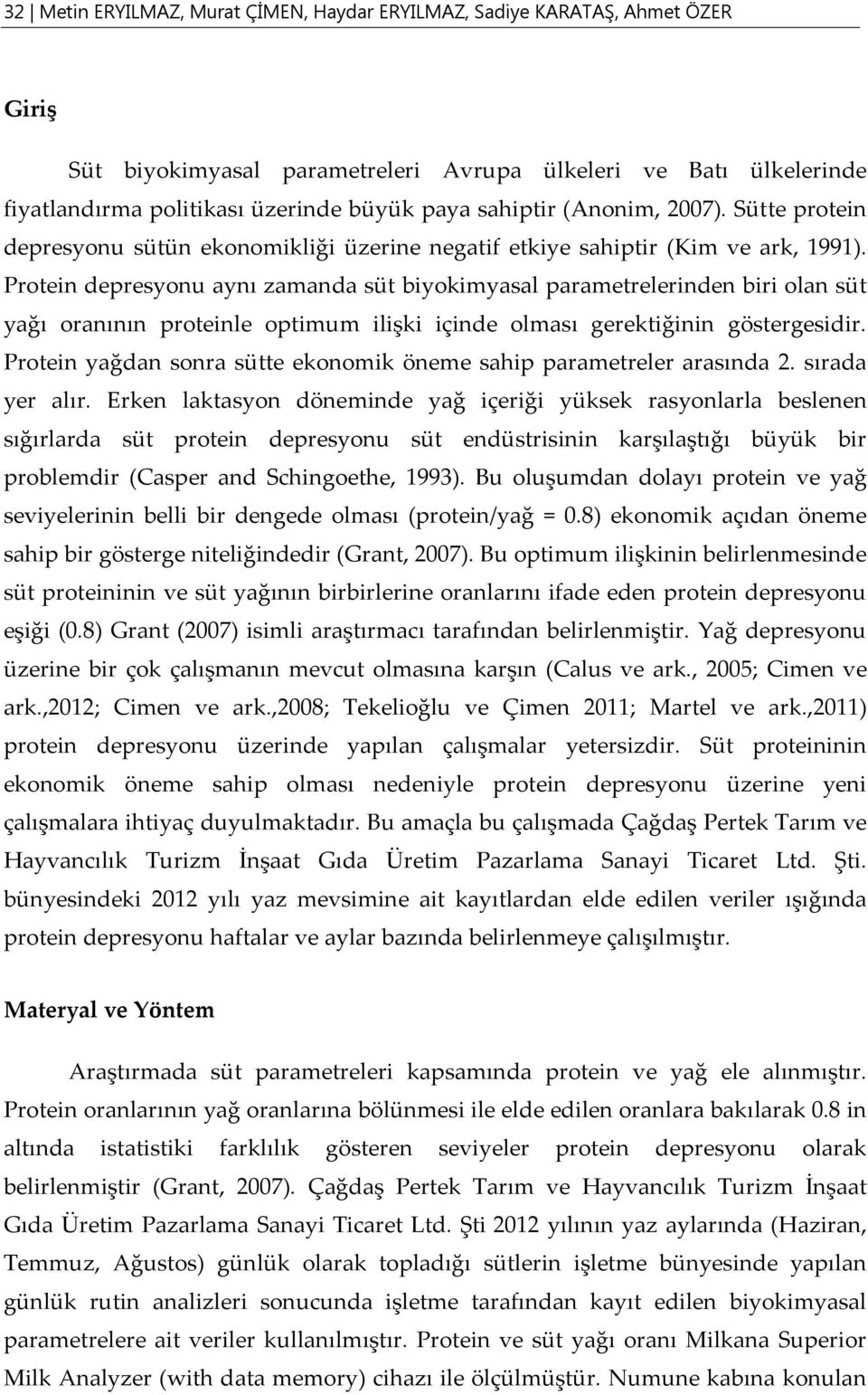 Protein depresyonu aynı zamanda süt biyokimyasal parametrelerinden biri olan süt yağı oranının proteinle optimum ilişki içinde olması gerektiğinin göstergesidir.