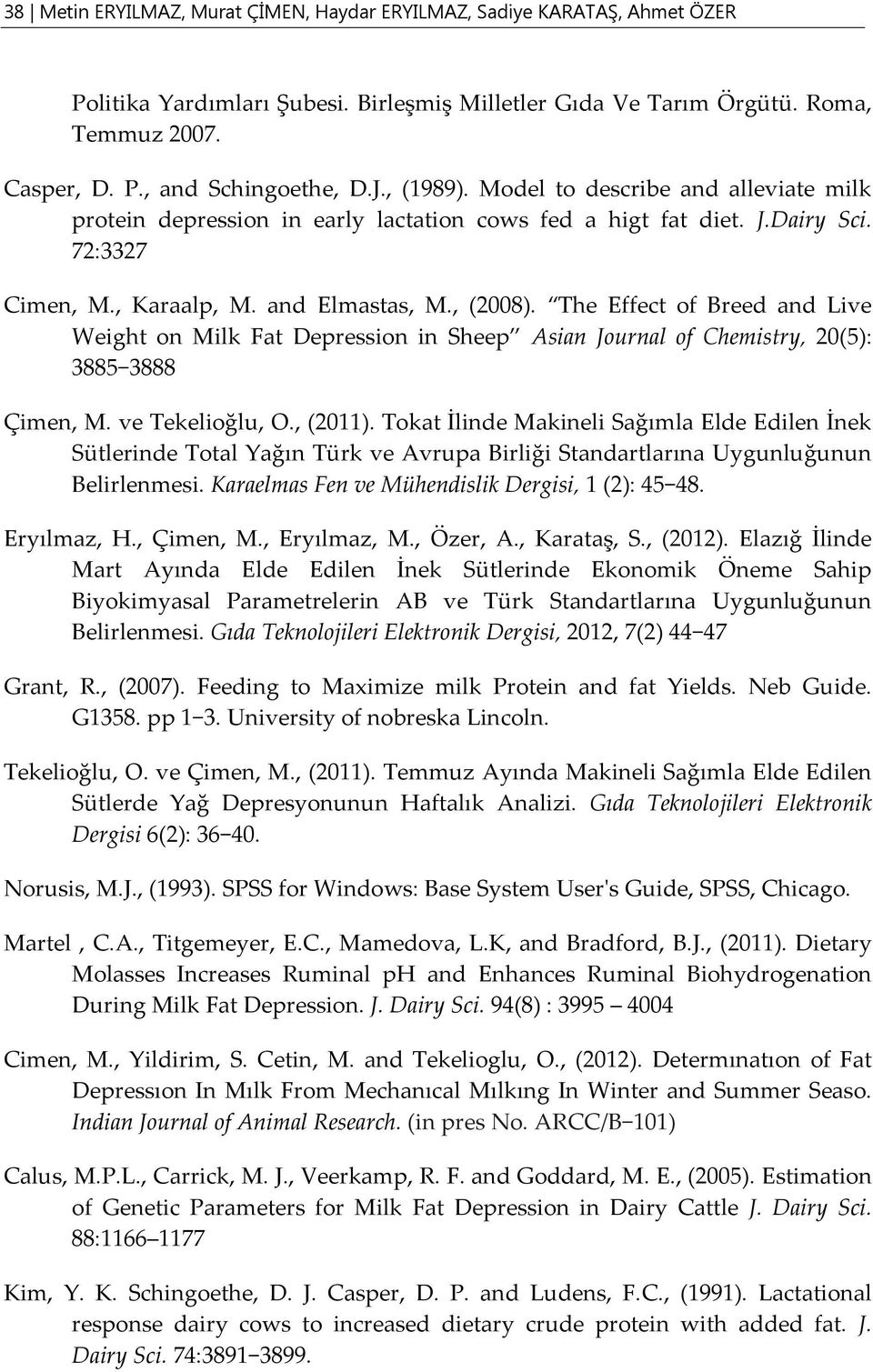 The Effect of Breed and Live Weight on Milk Fat Depression in Sheep Asian Journal of Chemistry, 20(5): 3885 3888 Çimen, M. ve Tekelioğlu, O., (2011).