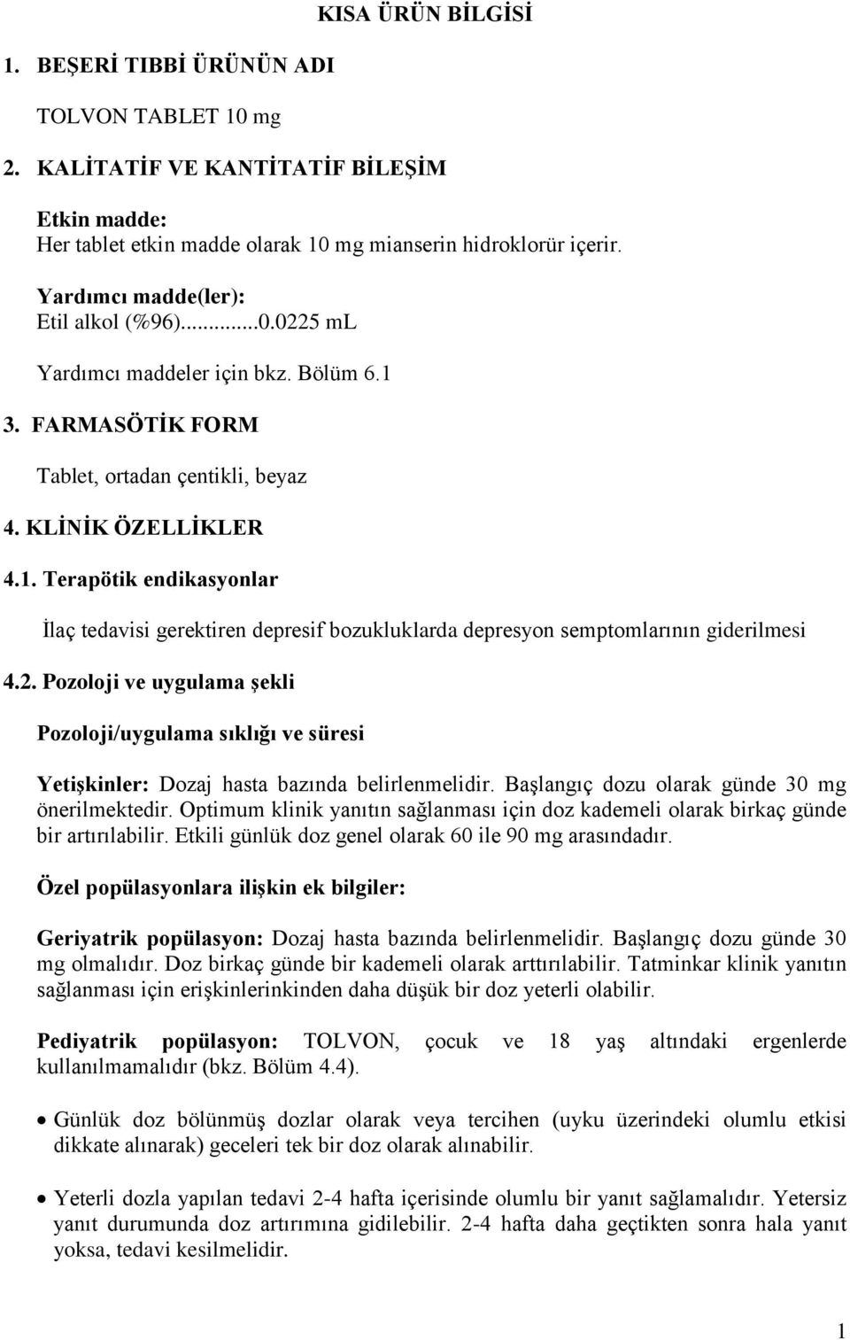 2. Pozoloji ve uygulama şekli Pozoloji/uygulama sıklığı ve süresi Yetişkinler: Dozaj hasta bazında belirlenmelidir. Başlangıç dozu olarak günde 30 mg önerilmektedir.