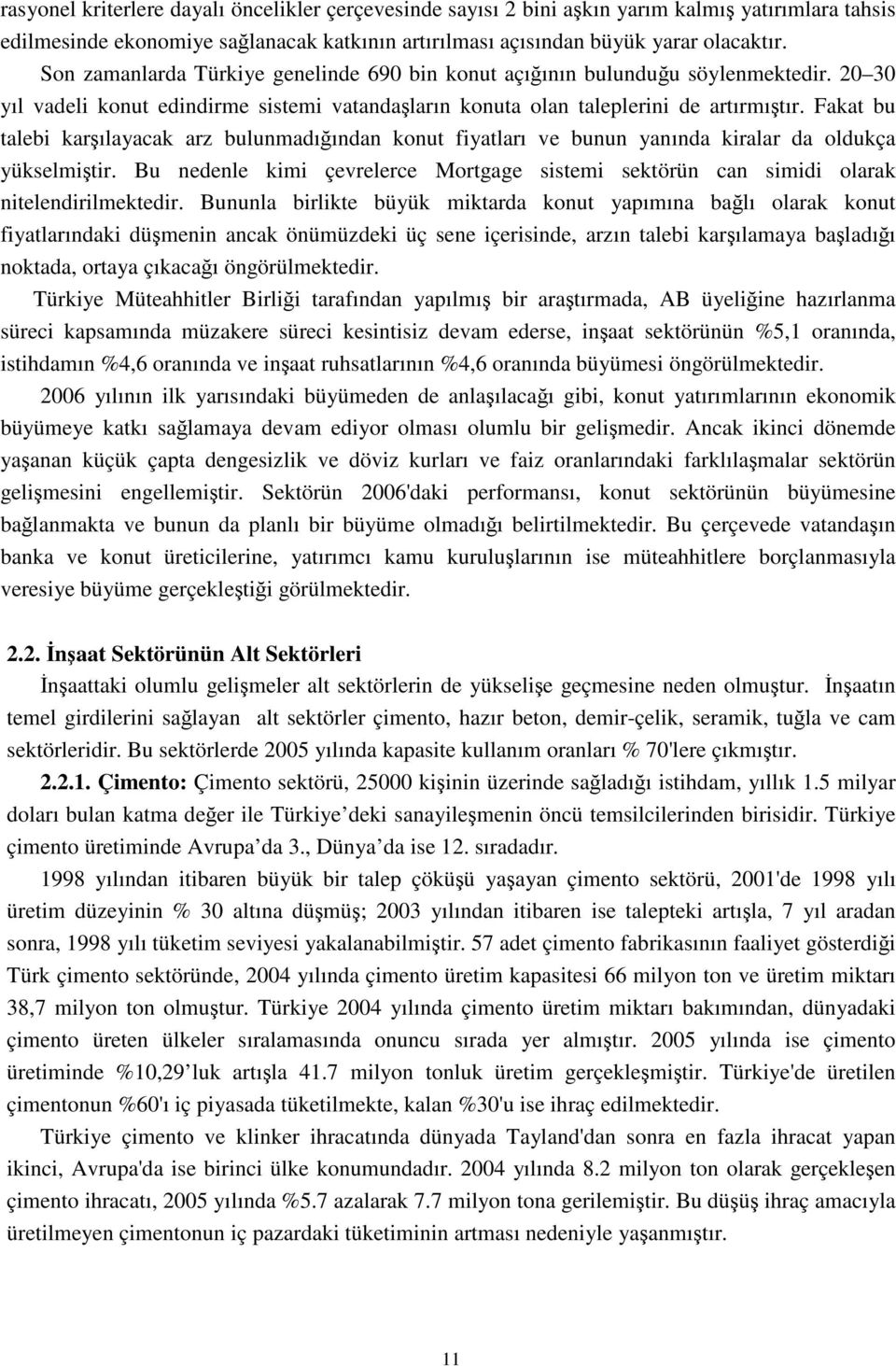 Fakat bu talebi karşılayacak arz bulunmadığından konut fiyatları ve bunun yanında kiralar da oldukça yükselmiştir.