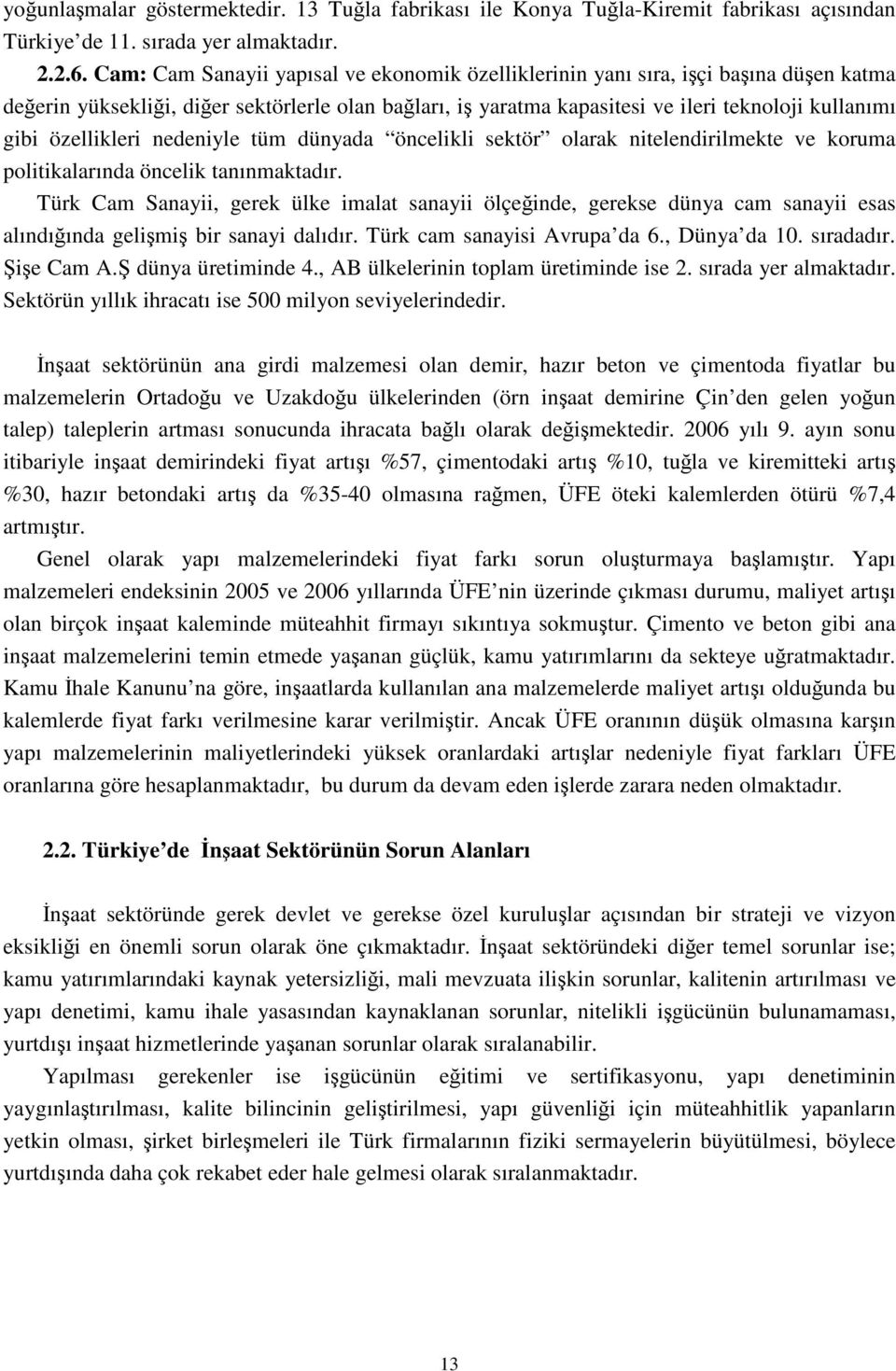 özellikleri nedeniyle tüm dünyada öncelikli sektör olarak nitelendirilmekte ve koruma politikalarında öncelik tanınmaktadır.