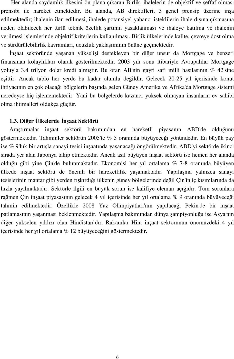 şartının yasaklanması ve ihaleye katılma ve ihalenin verilmesi işlemlerinde objektif kriterlerin kullanılması.