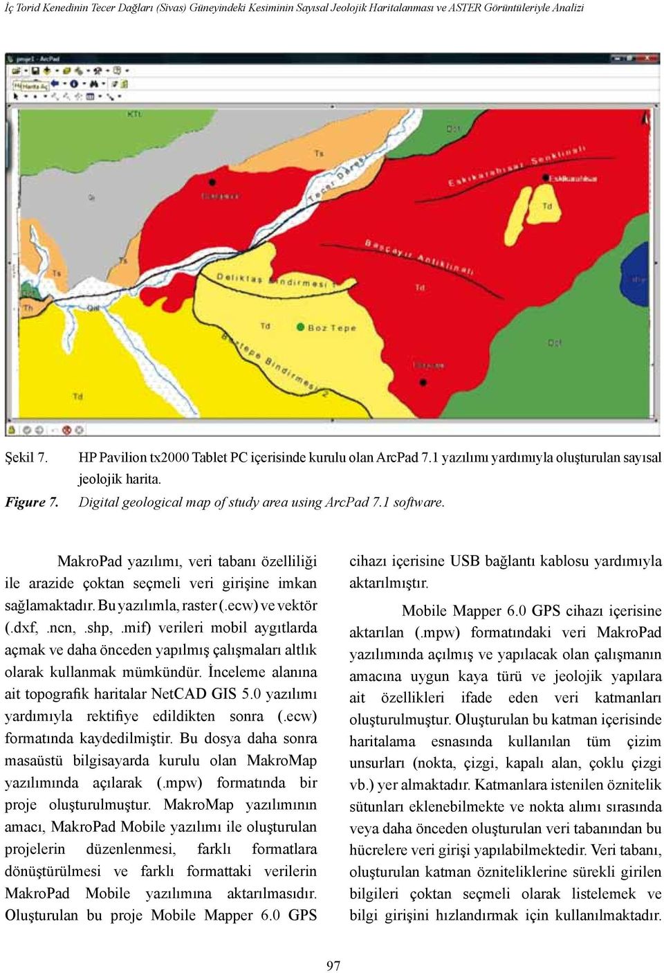 MakroPad yazılımı, veri tabanı özelliliği ile arazide çoktan seçmeli veri girişine imkan sağlamaktadır. Bu yazılımla, raster (.ecw) ve vektör (.dxf,.ncn,.shp,.