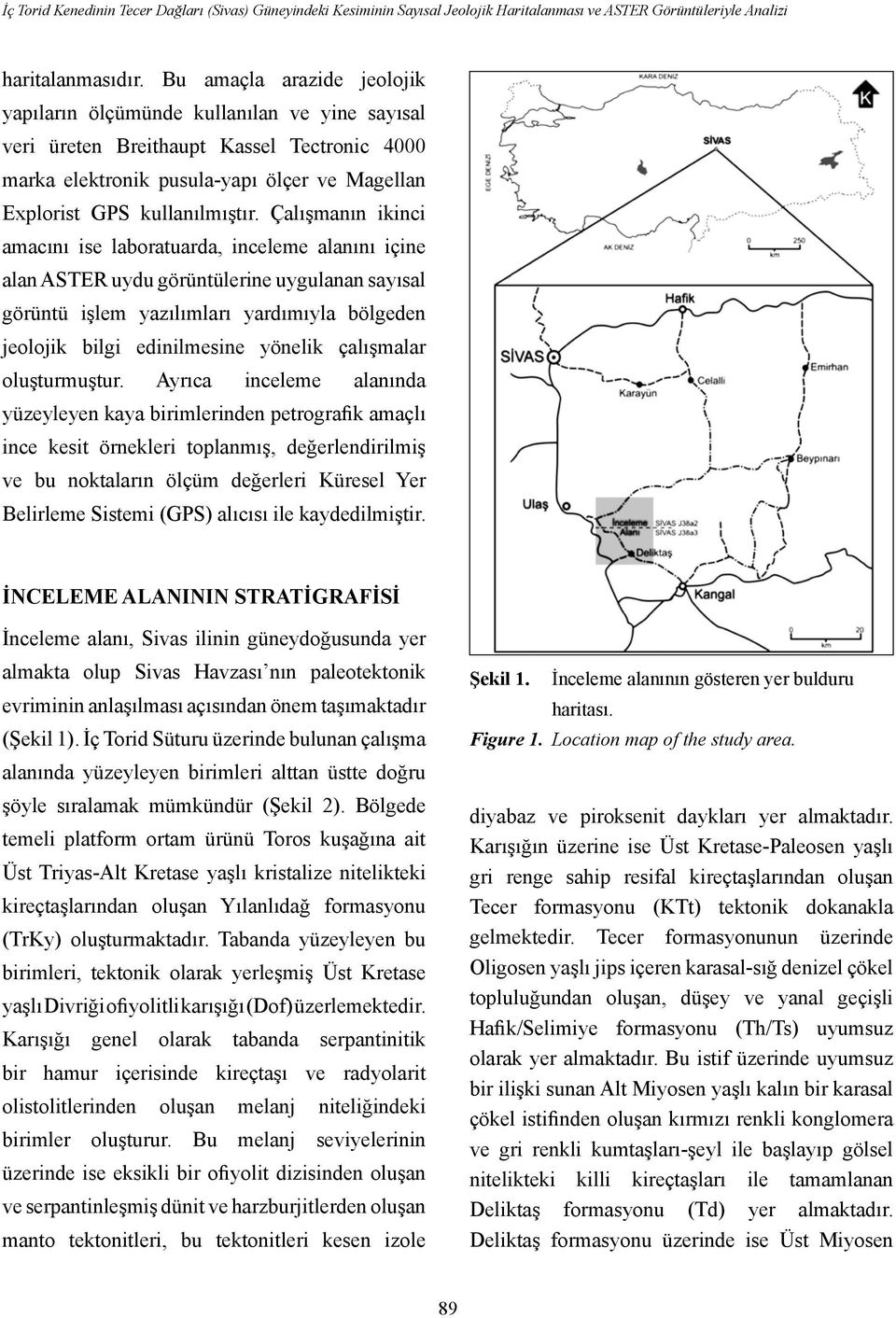 Çalışmanın ikinci amacını ise laboratuarda, inceleme alanını içine alan ASTER uydu görüntülerine uygulanan sayısal görüntü işlem yazılımları yardımıyla bölgeden jeolojik bilgi edinilmesine yönelik