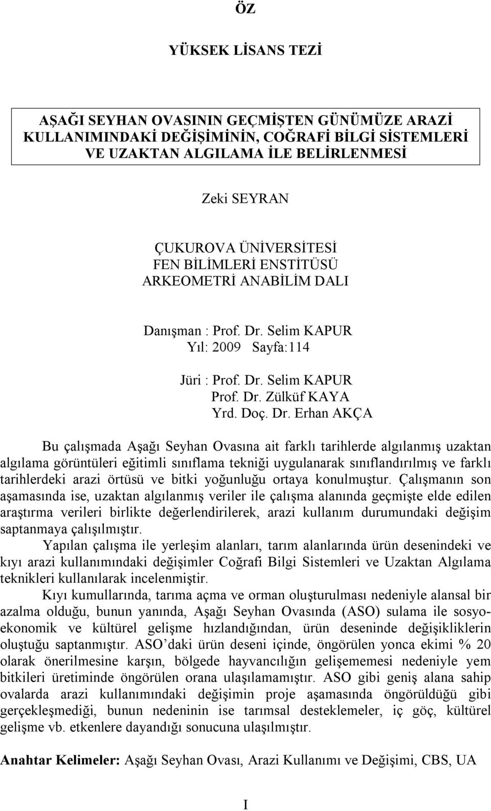 Selim KAPUR Yıl: 2009 Sayfa:114 Jüri : Prof. Dr.