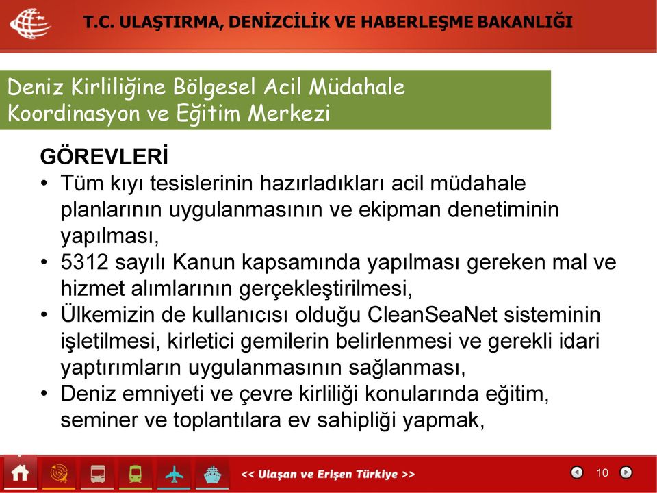 gerçekleştirilmesi, Ülkemizin de kullanıcısı olduğu CleanSeaNet sisteminin işletilmesi, kirletici gemilerin belirlenmesi ve gerekli idari