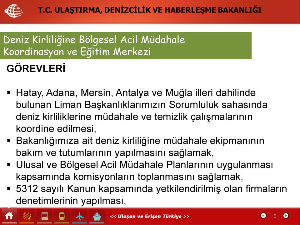 Bakanlığımıza ait deniz kirliliğine müdahale ekipmanının bakım ve tutumlarının yapılmasını sağlamak, Ulusal ve Bölgesel Acil Müdahale