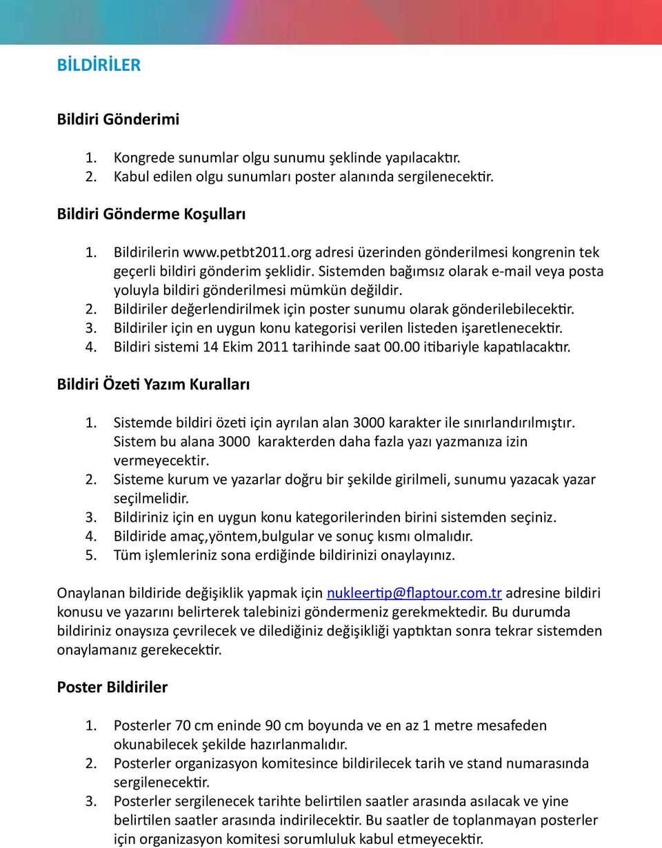 Bildiriler değerlendirilmek için poster sunumu olarak gönderilebilecektir. 3. Bildiriler için en uygun konu kategorisi verilen listeden işaretlenecektir. 4.