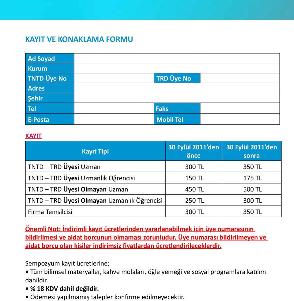 İndirimli kayıt ücretlerinden yararlanabilmek için üye numarasının bildirilmesi ve aidat borcunun olmaması zorunludur.