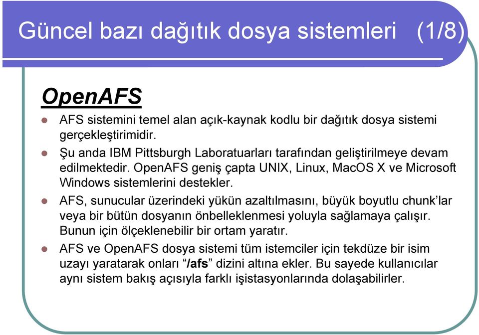 AFS, sunucular üzerindeki yükün azaltılmasını, büyük boyutlu chunk lar veya bir bütün dosyanın önbelleklenmesi yoluyla sağlamaya çalışır.