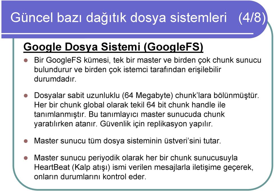 Her bir chunk global olarak tekil 64 bit chunk handle ile tanımlanmıştır. Bu tanımlayıcı master sunucuda chunk yaratılırken atanır.