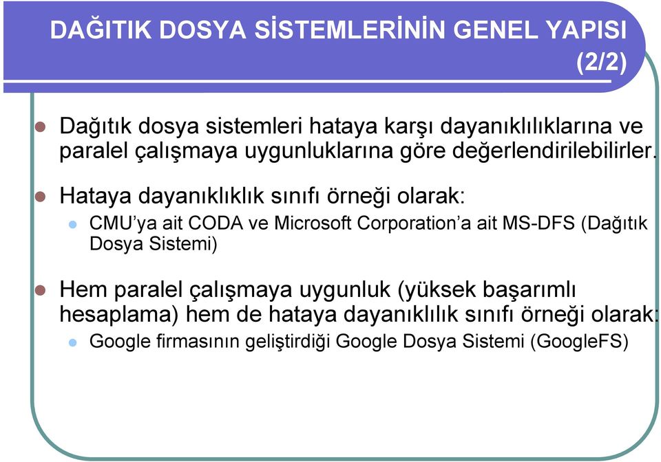 Hataya dayanıklıklık sınıfı örneği olarak: CMU ya ait CODA ve Microsoft Corporation a ait MS-DFS (Dağıtık Dosya