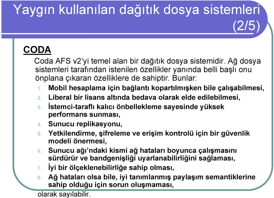 Liberal bir lisans altında bedava olarak elde edilebilmesi, 3. İstemci-taraflı kalıcı önbellekleme sayesinde yüksek performans sunması, 4. Sunucu replikasyonu, 5.