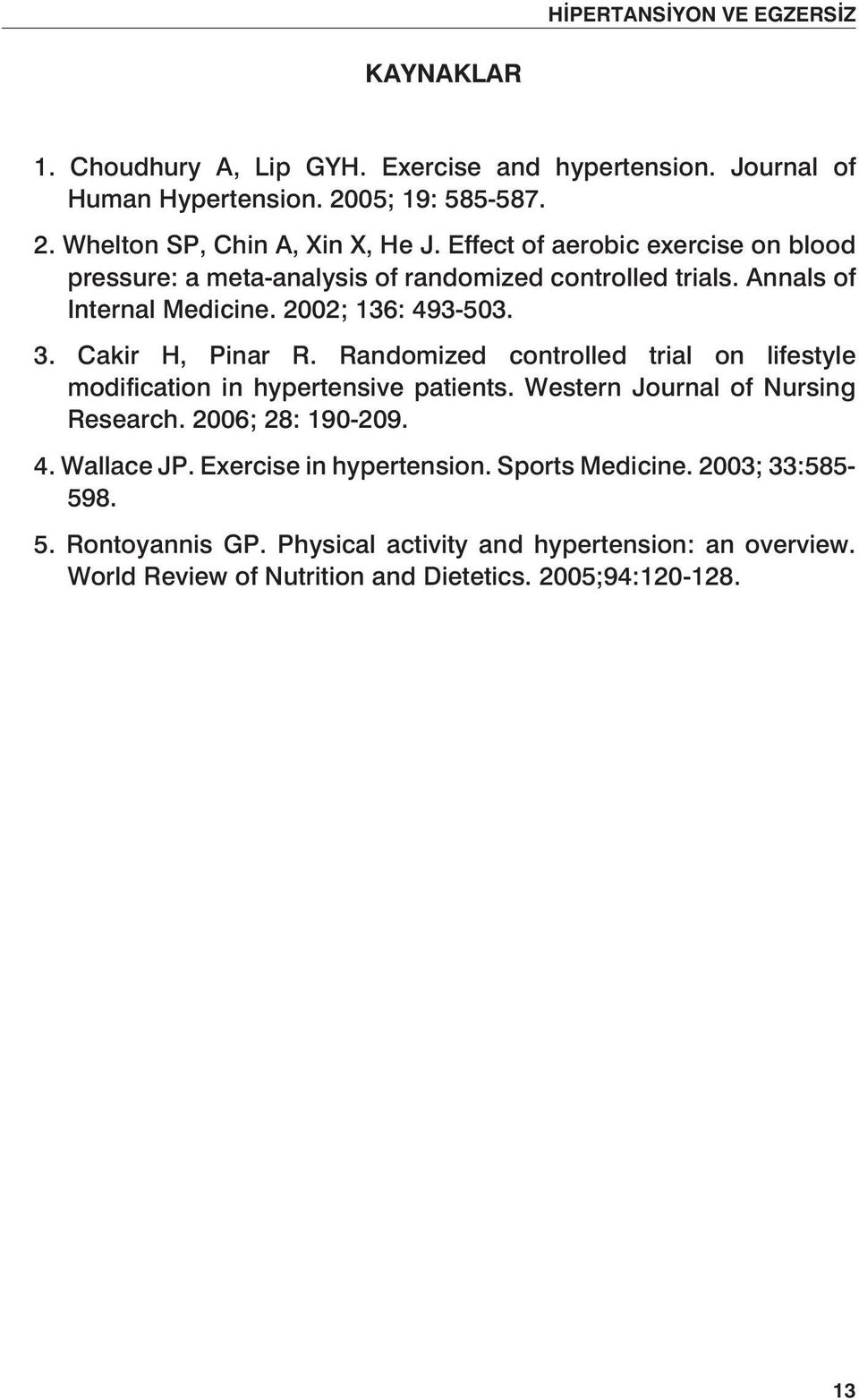 Randomized controlled trial on lifestyle modification in hypertensive patients. Western Journal of Nursing Research. 2006; 28: 190-209. 4. Wallace JP.