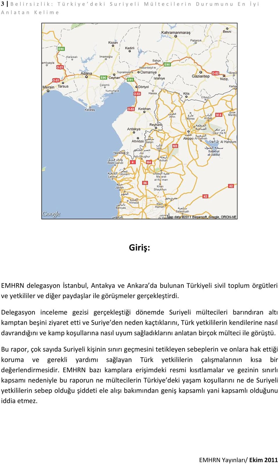 Delegasyon inceleme gezisi gerçekleştiği dönemde Suriyeli mültecileri barındıran altı kamptan beşini ziyaret etti ve Suriye den neden kaçtıklarını, Türk yetkililerin kendilerine nasıl davrandığını ve