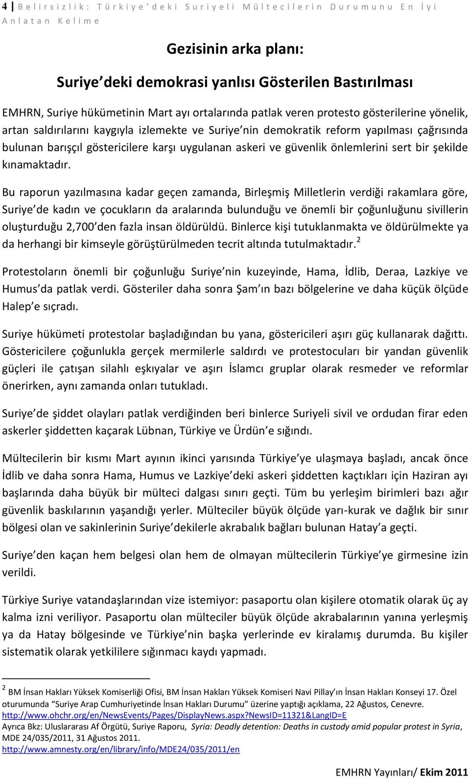 göstericilere karşı uygulanan askeri ve güvenlik önlemlerini sert bir şekilde kınamaktadır.