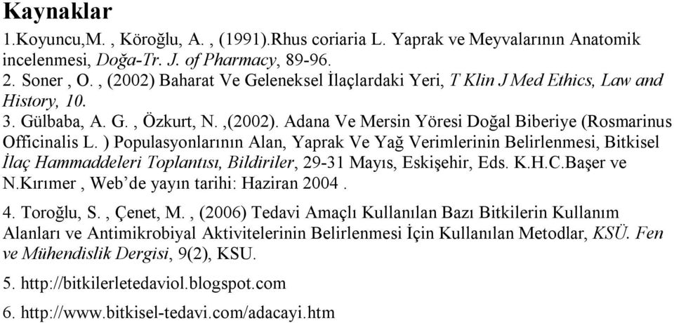 ) Populasyonlarının Alan, Yaprak Ve Yağ Verimlerinin Belirlenmesi, Bitkisel İlaç Hammaddeleri Toplantısı, Bildiriler, 29-31 Mayıs, Eskişehir, Eds. K.H.C.Başer ve N.