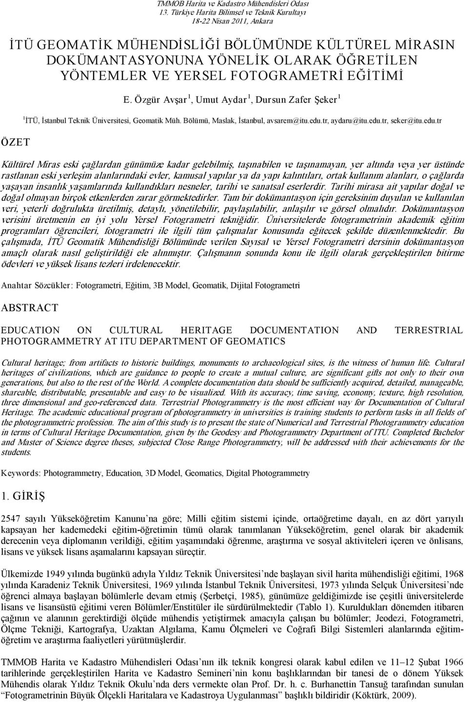 EĞİTİMİ E. Özgür Avşar 1, Umut Aydar 1, Dursun Zafer Şeker 1 1 İTÜ, İstanbul Teknik Üniversitesi, Geomatik Müh. Bölümü, Maslak, İstanbul, avsarem@itu.edu.