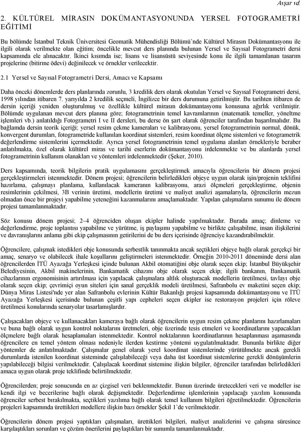 olan eğitim; öncelikle mevcut ders planında bulunan Yersel ve Sayısal Fotogrametri dersi kapsamında ele alınacaktır.