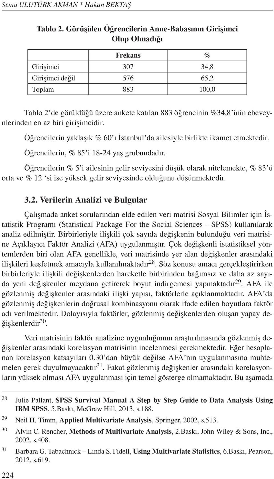 inin ebeveynlerinden en az biri girişimcidir. Öğrencilerin yaklaşık % 60 ı İstanbul da ailesiyle birlikte ikamet etmektedir. Öğrencilerin, % 85 i 18-24 yaş grubundadır.