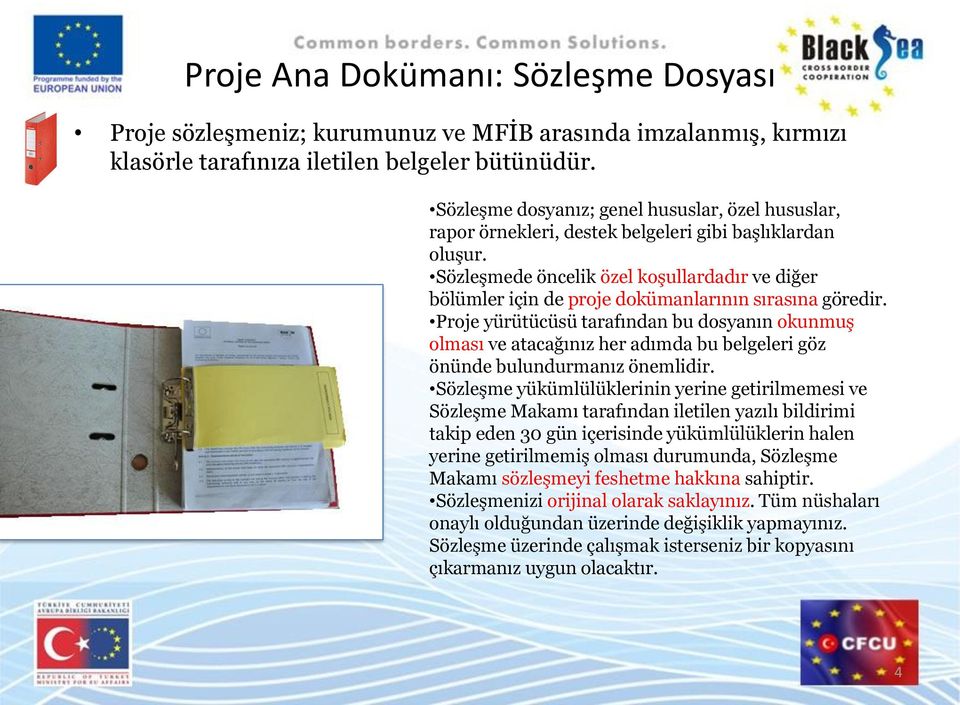 Sözleşmede öncelik özel koşullardadır ve diğer bölümler için de proje dokümanlarının sırasına göredir.